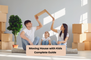 Moving House with Kids Complete Guide
