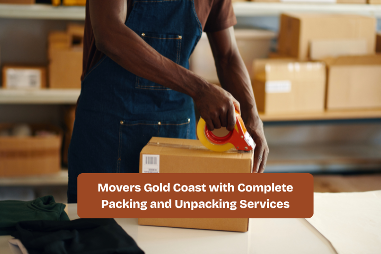 Movers Gold Coast with Complete Packing and Unpacking Services